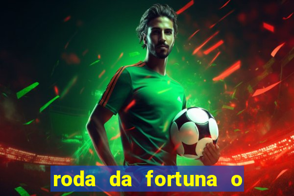 roda da fortuna o que ele sente por mim